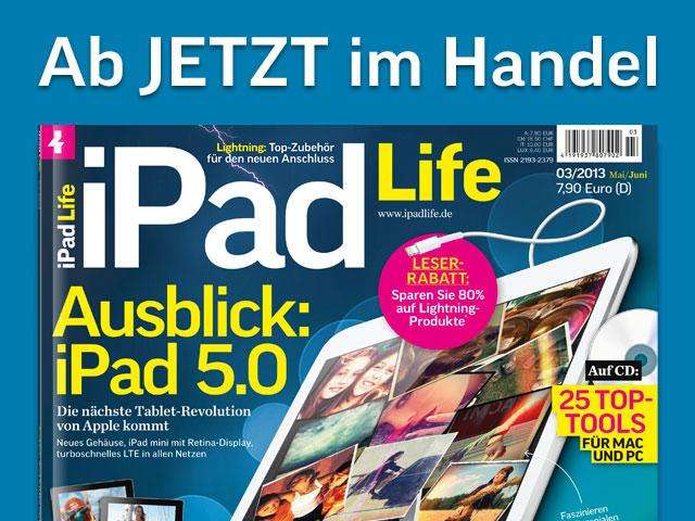 Die nächste Tablet-Revolution von Apple kommt im Magazin iPad Life 3.2013